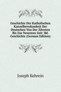 Geschichte Der Katholischen Kanzelberedsankeit Der Deutschen Von Der Altesten Bis Zur Neuesten Zeit: Bd. Geschichte (German Edition)