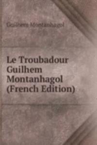 Le Troubadour Guilhem Montanhagol (French Edition)