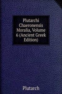 Plutarchi Chaeronensis Moralia, Volume 6 (Ancient Greek Edition)