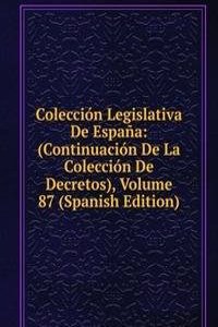 Coleccion Legislativa De Espana: (Continuacion De La Coleccion De Decretos), Volume 87 (Spanish Edition)