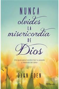 Nunca Olvides La Misericordia de Dios