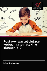 Postawy wartościujące wobec matematyki w klasach 7-9