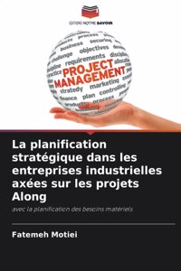 planification stratégique dans les entreprises industrielles axées sur les projets Along