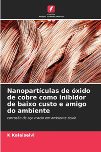 Nanopartículas de óxido de cobre como inibidor de baixo custo e amigo do ambiente