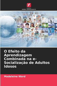 O Efeito da Aprendizagem Combinada na e-Socialização de Adultos Idosos