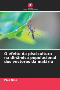 O efeito da piscicultura na dinâmica populacional dos vectores da malária