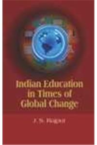 INDIAN EDUCATION IN TIMES OF GLOBAL CHANGE