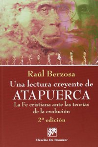 Una lectura creyente de atapuerca. La fe cristiana ante las teorias de la evolucion