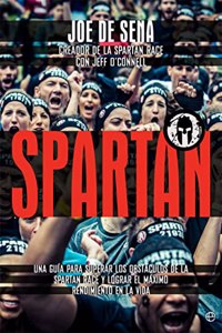 Spartan: Una guia para superar los obstaculos de la Spartan Race y lograr el maximo rendimiento en la vida