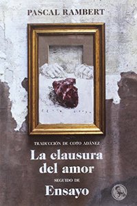 La clausura del amor, seguido de Ensayo