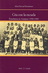 Cita con la Escuela. Ensenanza en Aranjuez (1900 - 1940): ensenanza en Aranjuez (1900-1940)