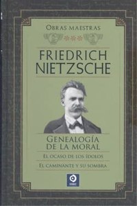 FRIEDRICH NIETZSCHE GENEALOGIA DE LA MORAL / EL OCASO DE LOS IDOLOS / EL CAMINANTE Y SU SOMBRA