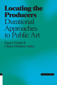 Locating the Producers: Durational Approaches to Public Art