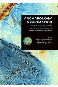 Archaeology and Geomatics: Harvesting the Benefits of 10 Years of Training in the Iberian Peninsula (2006-2015)