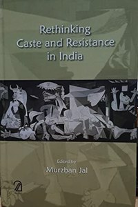 Rethinking Caste and Resistance in India