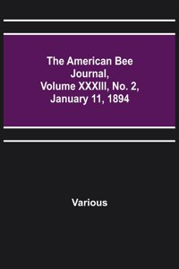 The American Bee Journal, Volume XXXIII, No. 2, January 11, 1894