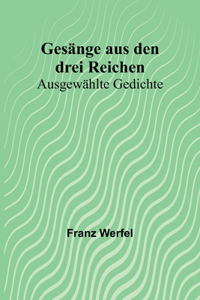 Gesänge aus den drei Reichen: Ausgewählte Gedichte