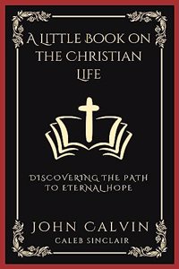 A Little Book on the Christian Life: Discovering the Path to Eternal Hope (Grapevine Press)