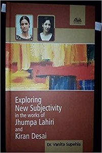 Exploring New Subjectivity in the Works of Jhumpa Lahiri and Kiran Desai