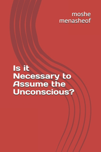 Is it Necessary to Assume the Unconscious?