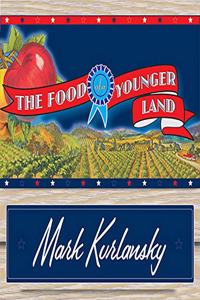 Food of a Younger Land: A Portrait of American Food---Before the National Highway System, Before Chain Restaurants, and Before Frozen Food, When the Nation's Food Was Seaso