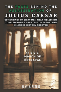 The Facts Behind the Assassination of Julius Caesar