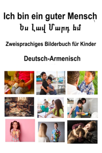 Deutsch-Armenisch Ich bin ein guter Mensch / Ես Լավ Մարդ եմ Zweisprachiges Bilderbuch für Kinder