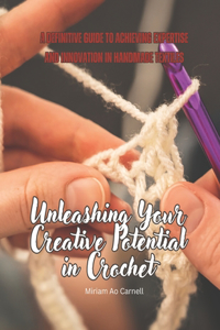 Unleashing Your Creative Potential in Crochet