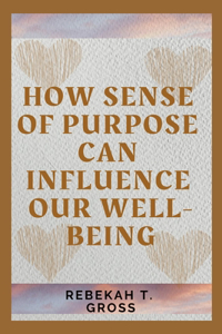 How Sense of Purpose can Influence our Well-Being