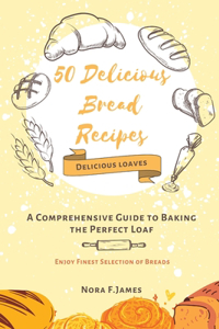 50 Delicious Bread Recipes