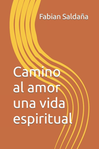 Camino al amor una vida espiritual