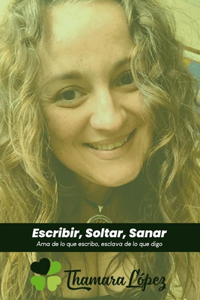 Escribir, Soltar, Sanar: Ama de lo que escribo, esclava de lo que digo