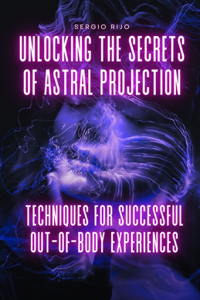 Unlocking the Secrets of Astral Projection