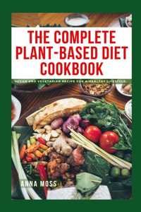 Complete Plant-Based Diet Cookbook