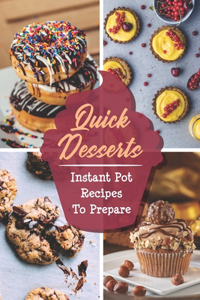 Quick Desserts: Instant Pot Recipes To Prepare: Instant Pot User Guide