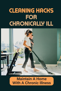 Cleaning Hacks For Chronically Ill