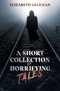 Short Collection of Horrifying Tales