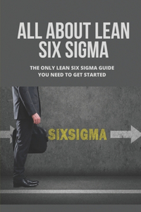 All About Lean Six Sigma