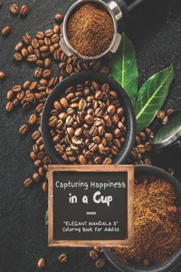 Capturing Happiness in a Cup: "ELEGANT MANDALA 3" Coloring Book for Adults, Activity Book, Large 8.5"x11", Ability to Relax, Brain Experiences Relief, Lower Stress Level