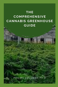 Comprehensive Cannabis Greenhouse Guide