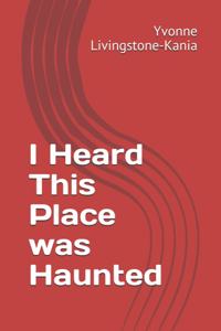 I Heard This Place was Haunted