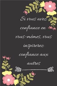 Si vous avez confiance en vous-mêmes, vous inspirerez confiance aux autres