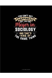 You Can't Buy Happiness But You Can Major In Sociology and That's Kind Of The Same Thing