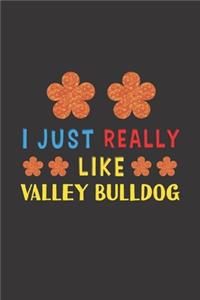 I Just Really Like Valley Bulldog