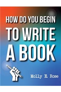 How Do You Begin To Write A Book
