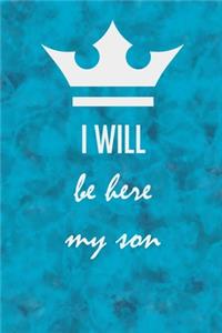 i will be here my son