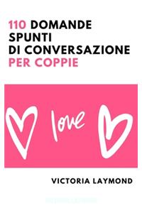 110 Domande Spunti di Conversazione per Coppie