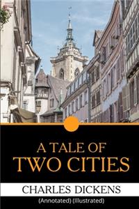 A TALE OF TWO CITIES Charles Dickens: (Annotated) (Illustrated)