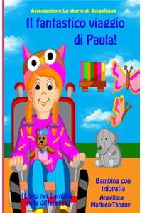 Il fantastico viaggio di Paula! Bambina con miopatia (Libro per bambini sulla differenza)