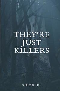 They're Just Killers